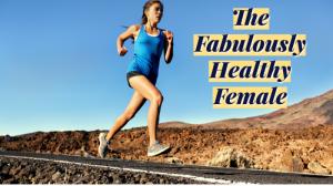 The Fabulously Healthy Female